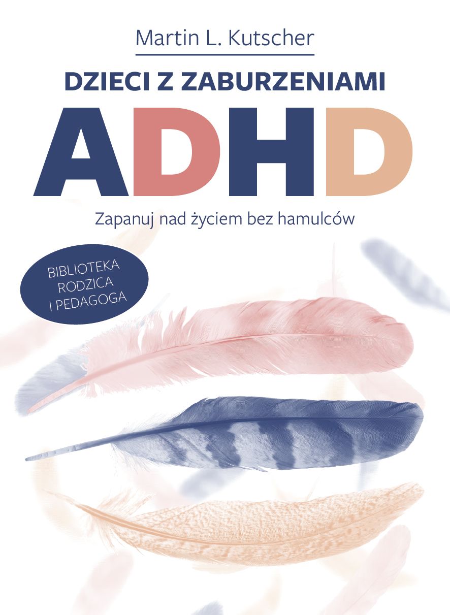 Dzieci z zaburzeniami ADHD. Zapanuj nad życiem bez hamulców
